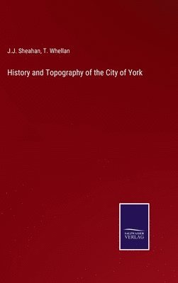 bokomslag History and Topography of the City of York