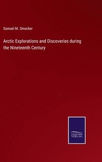 bokomslag Arctic Explorations and Discoveries during the Nineteenth Century