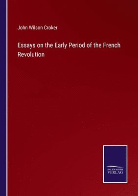 Essays on the Early Period of the French Revolution 1