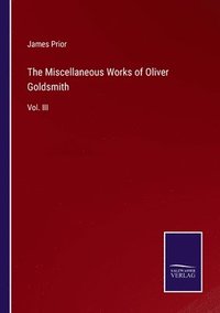 bokomslag Miscellaneous Works of Oliver Goldsmith