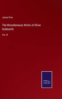 bokomslag The Miscellaneous Works of Oliver Goldsmith