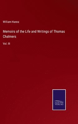 bokomslag Memoirs of the Life and Writings of Thomas Chalmers