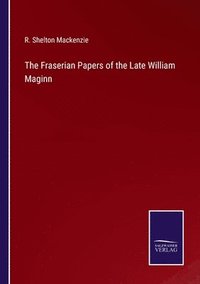 bokomslag The Fraserian Papers of the Late William Maginn