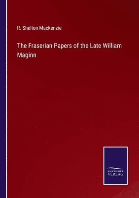 The Fraserian Papers of the Late William Maginn 1