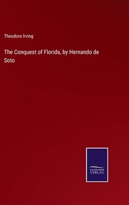 Conquest of Florida, by Hernando de Soto