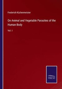 bokomslag On Animal and Vegetable Parasites of the Human Body