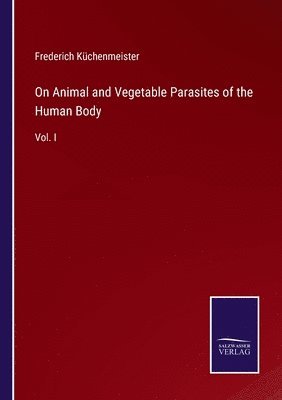 On Animal and Vegetable Parasites of the Human Body 1