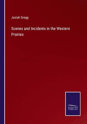Josiah Gregg - Scenes and Incidents in the Western Prairies, Häftad
