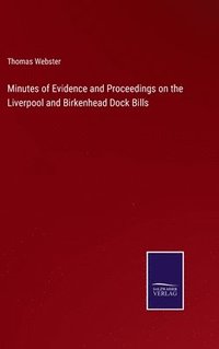 bokomslag Minutes of Evidence and Proceedings on the Liverpool and Birkenhead Dock Bills