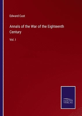 Annals of the War of the Eighteenth Century 1