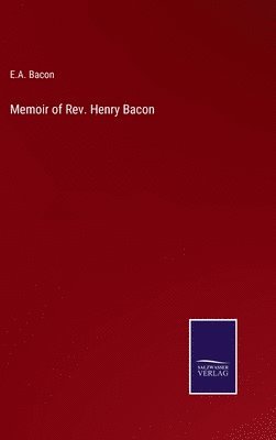 E A Bacon, E. A. Bacon, E.A. Bacon - Memoir of Rev. Henry Bacon, Inbunden