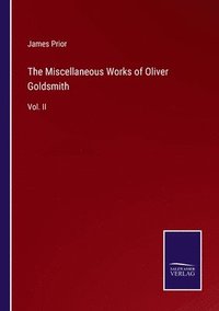 bokomslag The Miscellaneous Works of Oliver Goldsmith