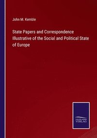 bokomslag State Papers and Correspondence Illustrative of the Social and Political State of Europe