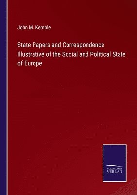 bokomslag State Papers and Correspondence Illustrative of the Social and Political State of Europe