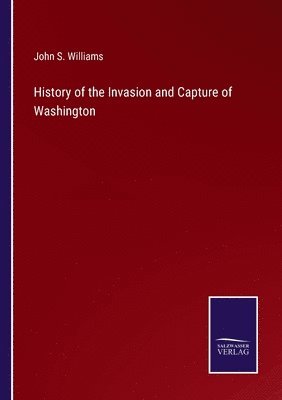 bokomslag History of the Invasion and Capture of Washington