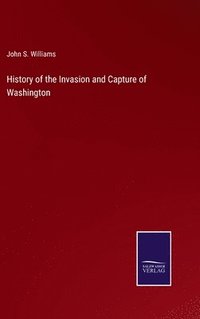 bokomslag History of the Invasion and Capture of Washington