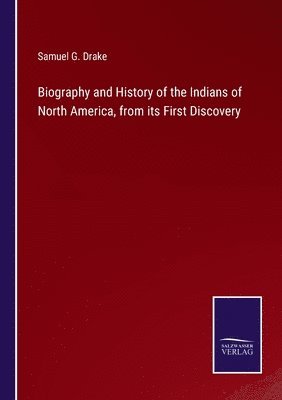 Biography and History of the Indians of North America, from its First Discovery 1