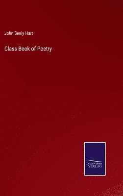 John Seely Hart - Class Book of Poetry, Inbunden