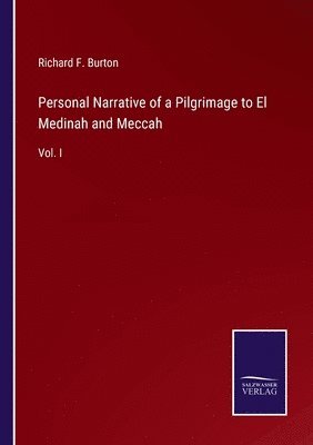 Personal Narrative of a Pilgrimage to El Medinah and Meccah