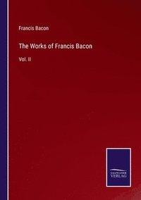 bokomslag The Works of Francis Bacon