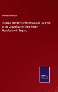 bokomslag Personal Narrative of the Origin and Progress of the Caoutchouc or India-Rubber Manufacture in England