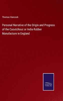 bokomslag Personal Narrative of the Origin and Progress of the Caoutchouc or India-Rubber Manufacture in England