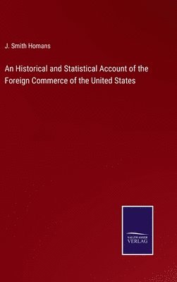 bokomslag An Historical and Statistical Account of the Foreign Commerce of the United States