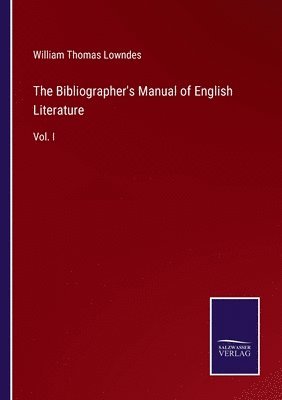 William Thomas Lowndes - Bibliographer's Manual of English Literature, Häftad