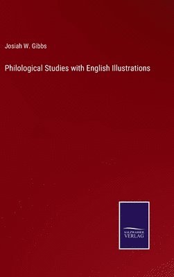 Josiah W Gibbs, Josiah W. Gibbs - Philological Studies with English Illustrations, Inbunden