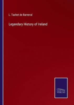 bokomslag Legendary History of Ireland