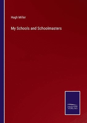 Hugh Miller - My Schools and Schoolmasters, Häftad