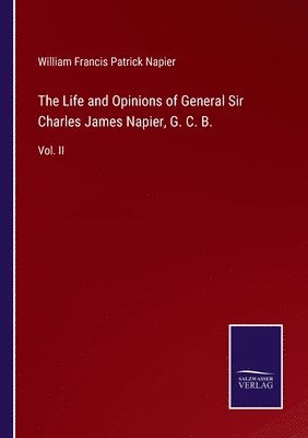 The Life and Opinions of General Sir Charles James Napier, G. C. B. 1