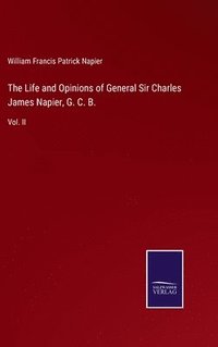 bokomslag The Life and Opinions of General Sir Charles James Napier, G. C. B.