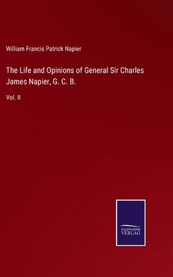 The Life and Opinions of General Sir Charles James Napier, G. C. B. 1