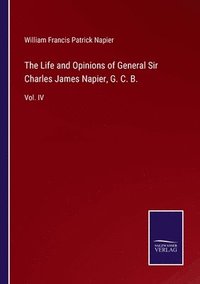 bokomslag The Life and Opinions of General Sir Charles James Napier, G. C. B.