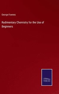 bokomslag Rudimentary Chemistry for the Use of Beginners