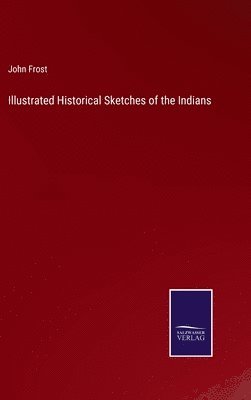 bokomslag Illustrated Historical Sketches of the Indians