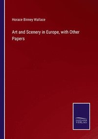 bokomslag Art and Scenery in Europe, with Other Papers