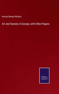 bokomslag Art and Scenery in Europe, with Other Papers