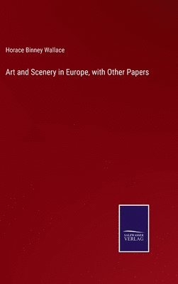 bokomslag Art and Scenery in Europe, with Other Papers