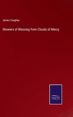 James Caughey - Showers of Blessing from Clouds of Mercy, Inbunden