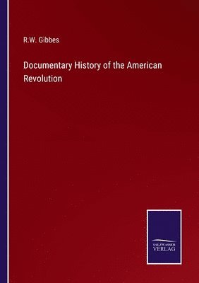 bokomslag Documentary History of the American Revolution