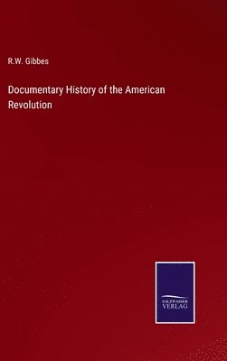 bokomslag Documentary History of the American Revolution