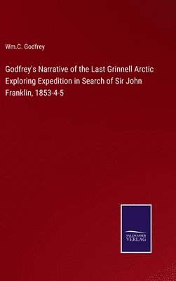 Godfrey's Narrative of the Last Grinnell Arctic Exploring Expedition in Search of Sir John Franklin, 1853-4-5 1