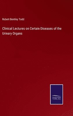 bokomslag Clinical Lectures on Certain Diseases of the Urinary Organs