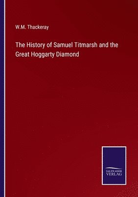 W M Thackeray, W. M. Thackeray, W.M. Thackeray - History of Samuel Titmarsh and the Great Hoggarty Diamond, Häftad