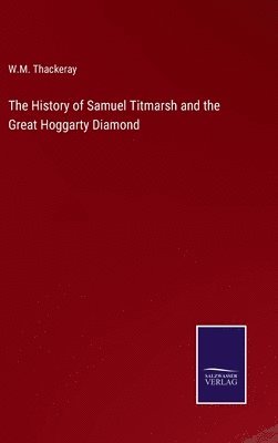 The History of Samuel Titmarsh and the Great Hoggarty Diamond 1