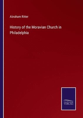 bokomslag History of the Moravian Church in Philadelphia