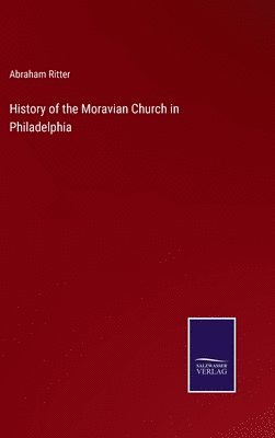 bokomslag History of the Moravian Church in Philadelphia