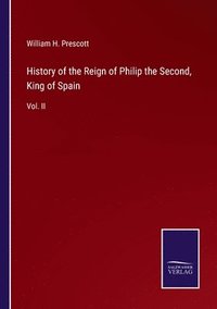 bokomslag History of the Reign of Philip the Second, King of Spain